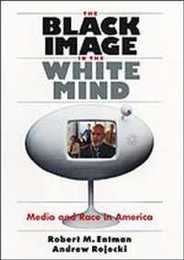 The Black Image in the White Mind: Media and Race in America (Studies in Communication Media and Public Opinion)