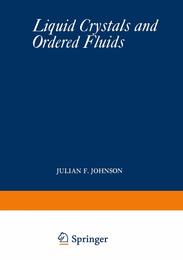 Liquid Crystals and Ordered Fluids: Proceedings of an American Chemical Society Symposium on Ordered Fluids and Liquid Crystals held in New York City September 10?12 1969