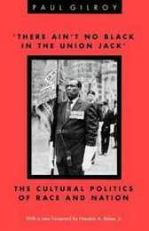 There Ain't No Black in the Union Jack: The Cultural Politics of Race and Nation (Black Culture and Literature Series)