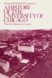 A History of the University of Chicago Founded by John D. Rockefeller: The First Quarter-Century (Phoenix Book; P542)