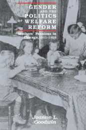 Gender and the Politics of Welfare Reform: Mothers' Pensions in Chicago 1911-1929 (Women in Culture and Society)