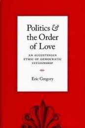 Politics and the Order of Love: An Augustinian Ethic of Democratic Citizenship