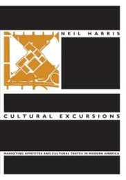 Cultural Excursions: Marketing Appetites and Cultural Tastes in Modern America