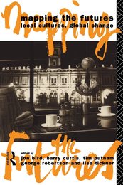 Mapping the Futures: Local Cultures Global Change (Futures: New Perspectives for Cultural Analysis)