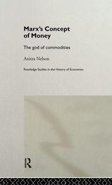 Marx's Concept of Money: The god of commodities (Routledge Studies in the History of Economics)
