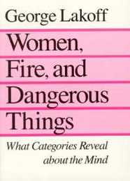 Women Fire and Dangerous Things: What Categories Reveal about the Mind