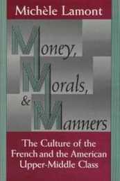 Money Morals and Manners: The Culture of the French and the American Upper-Middle Class (Morality and Society Series)