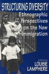 Structuring Diversity: Ethnographic Perspectives on the New Immigration