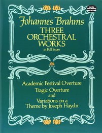 Brahms: Three Orchestral Works in Full Score