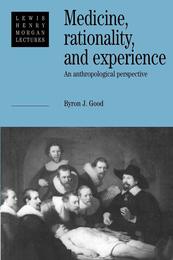 Medicine Rationality and Experience: An Anthropological Perspective (Lewis Henry Morgan Lectures)
