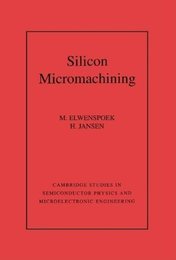 Silicon Micromachining (Cambridge Studies in Semiconductor Physics and Microelectronic Engineering Series Number 7)