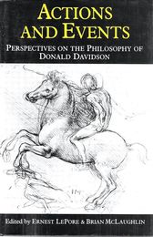 Actions and Events: Perspectives on the Philosophy of Donald Davidson