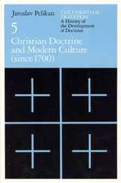 The Christian Tradition: A History of the Development of Doctrine Volume 5: Christian Doctrine and Modern Culture (since 1700) (The Christian Tradition: A History of the Development of Christian Doctrine)