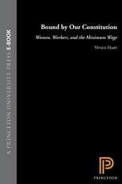 Bound by Our Constitution: Women Workers and the Minimum Wage (Princeton Studies in American Politics : Historical International and Comparative)