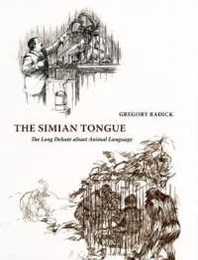 The Simian Tongue: The Long Debate About Animal Language