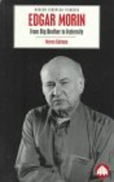 Edgar Morin: From Big Brother to Fraternity (Modern European Thinkers)