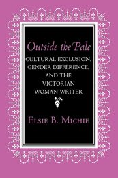 Outside the Pale: Cultural Exclusion Gender Difference and the Victorian Woman Writer (Reading Women Writing)