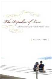 The Republic of Love: Cultural Intimacy in Turkish Popular Music (Chicago Studies in Ethnomusicology)