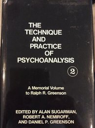 The Technique and Practice of Psychoanalysis: A Memorial Volume to Ralph R. Greenson (Monograph Series of the Ralph R. Greenson Memorial Library of)