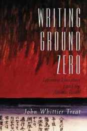 Writing Ground Zero: Japanese Literature and the Atomic Bomb