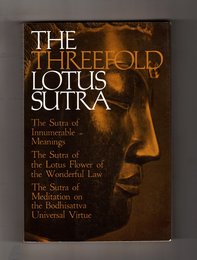 Threefold Lotus Sutra: "Innumerable Meanings" "The Lotus Flower of the Wonderful Law" and "Meditation on the Bodisattva Universal Virtue"