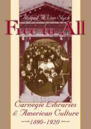 Free to All: Carnegie Libraries & American Culture 1890-1920