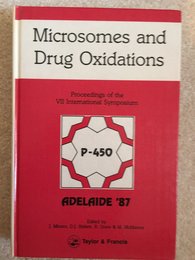 Microsomes and Drug Oxidations: Proceedings of the 7th Symposium-Adelaide Australia August 1987 (Microsomes and Drug Oxidations: International Symposium Proceedings)