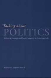 Talking about Politics: Informal Groups and Social Identity in American Life (Studies in Communication Media and Public Opinion)