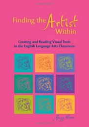 Finding the Artist Within: Creating and Reading Visual Texts in the English Language Arts Classroom