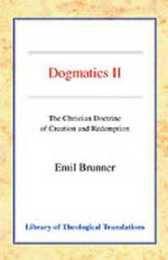 Dogmatics II: The Christian Doctrine of Creation and Redemption (Library of Theological Translations)