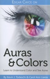 Edgar Cayce on Auras and Colors: Learn to Understand Color and See Auras