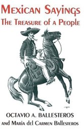 Mexican Sayings: The Treasure of a People/Dichos Mexicanos : El Tesoro De UN Pueblo