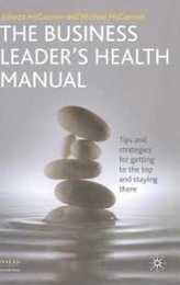 The Business Leader's Health Manual: Tips and Strategies for getting to the top and staying there (INSEAD Business Press)