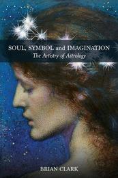 Soul Symbol and Imagination: The Artistry of Astrology