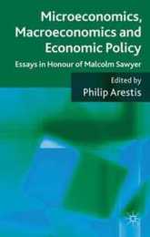 Microeconomics Macroeconomics and Economic Policy: Essays in Honour of Malcolm Sawyer