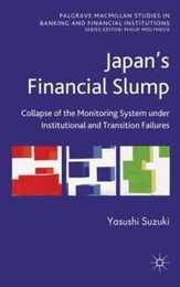 Japan's Financial Slump: Collapse of the Monitoring System under Institutional and Transition Failures (Palgrave Macmillan Studies in Banking and Financial Institutions)