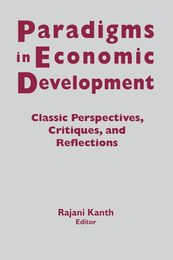 Paradigms in Economic Development: Classic Perspectives Critiques and Reflections