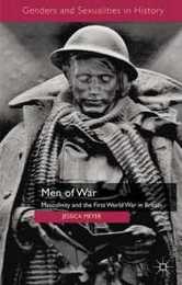 Men of War: Masculinity and the First World War in Britain (Genders and Sexualities in History)