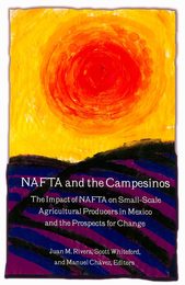 NAFTA and the Campesinos: The Impact of Nafta on Small-scale Agricultural Producers in Mexico and the Prospects for Change