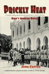 Prickly Heat: A Cheerful Happy Gallop Through Experiences in Africa with the King's African Rifles