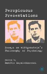 Perspicuous Presentations: Essays on Wittgenstein's Philosophy of Psychology