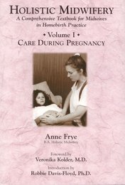Holistic Midwifery: A Comprehensive Textbook for Midwives in Homebirth Practice