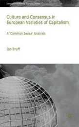 Culture and Consensus in European Varieties of Capitalism: A "Common Sense" Analysis (International Political Economy Series)