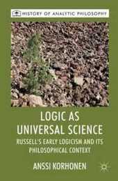 Logic as Universal Science: Russell's Early Logicism and its Philosophical Context (History of Analytic Philosophy)