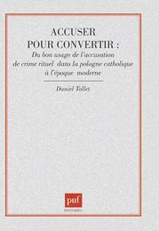 Accuser pour convertir : du bon usage de l'accusation de crime rituel dans la Pologne a l'epoque moderne