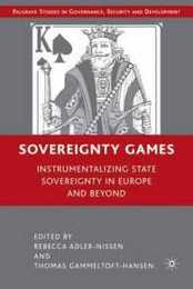 Sovereignty Games: Instrumentalizing State Sovereignty in Europe and Beyond (Governance Security and Development)