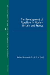 The Development of Pluralism in Modern Britain and France (Studies in the History of Religious and Political Pluralism)
