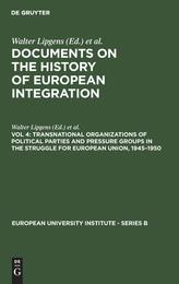 Documents on the History of European Integration: Transnational Organizations of Political Parties and Pressure Groups in the Struggle for European (004) (SERIES B--HISTORY)