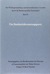 Die Wiedergutmachung II nationalsozialistischen Unrechts durch die Bundesrepublik Deutschland. Das Bundesrueckerstattungsgesetz: Gesamtwuerdigung in Einzeldarstellungen