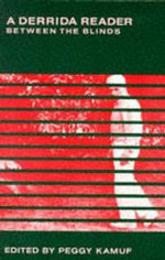 A Derrida Reader: Between the Blinds
